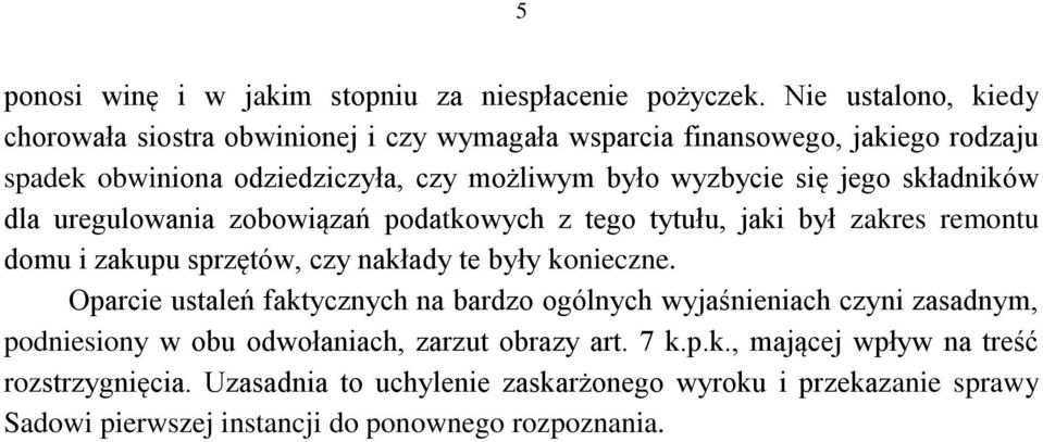 jego składników dla uregulowania zobowiązań podatkowych z tego tytułu, jaki był zakres remontu domu i zakupu sprzętów, czy nakłady te były konieczne.