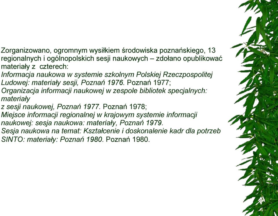 Poznań 1977; Organizacja informacji naukowej w zespole bibliotek specjalnych: materiały z sesji naukowej, Poznań 1977.