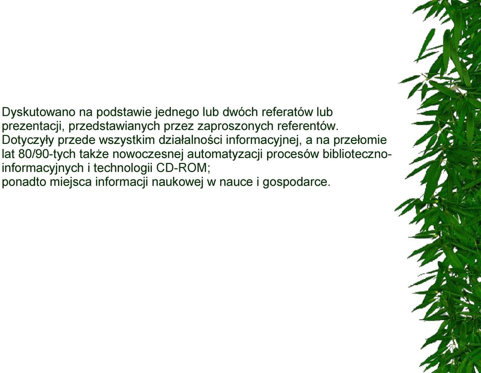 Dotyczyły przede wszystkim działalności informacyjnej, a na przełomie lat 80/90-tych