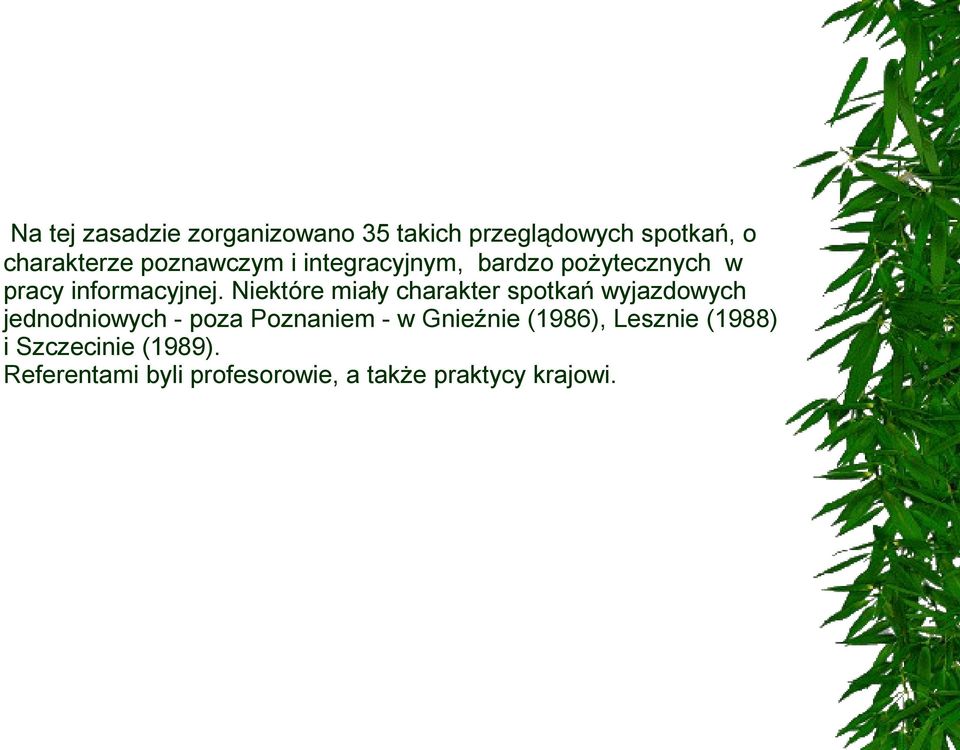 Niektóre miały charakter spotkań wyjazdowych jednodniowych - poza Poznaniem - w