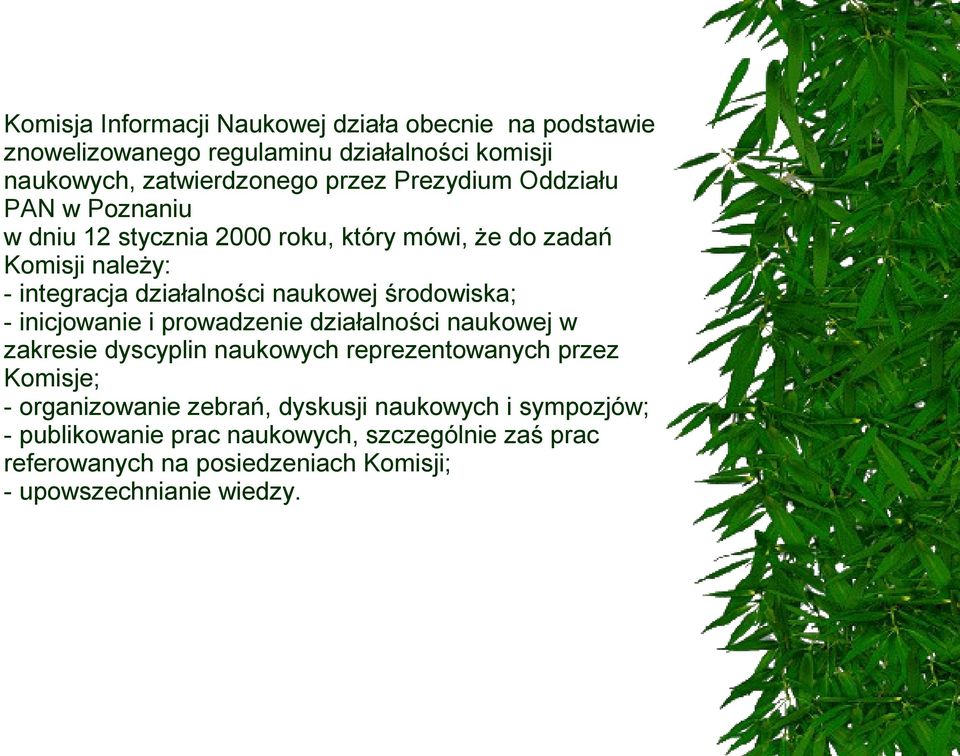 środowiska; - inicjowanie i prowadzenie działalności naukowej w zakresie dyscyplin naukowych reprezentowanych przez Komisje; - organizowanie