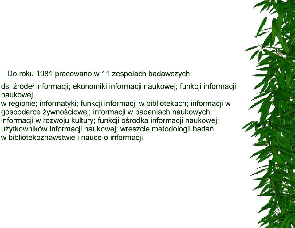 funkcji informacji w bibliotekach; informacji w gospodarce żywnościowej; informacji w badaniach naukowych;