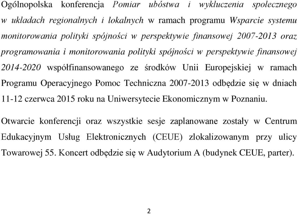 ramach Programu Operacyjnego Pomoc Techniczna 2007-2013 odbędzie się w dniach 11-12 czerwca 2015 roku na Uniwersytecie Ekonomicznym w Poznaniu.