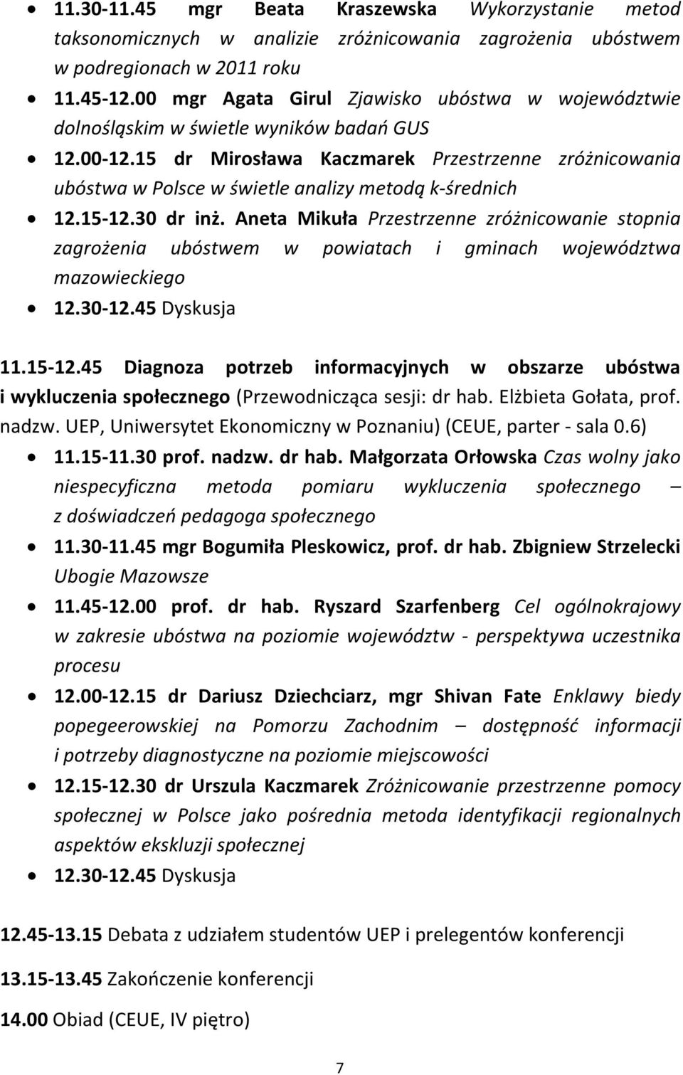 15 dr Mirosława Kaczmarek Przestrzenne zróżnicowania ubóstwa w Polsce w świetle analizy metodą k-średnich 12.15-12.30 dr inż.