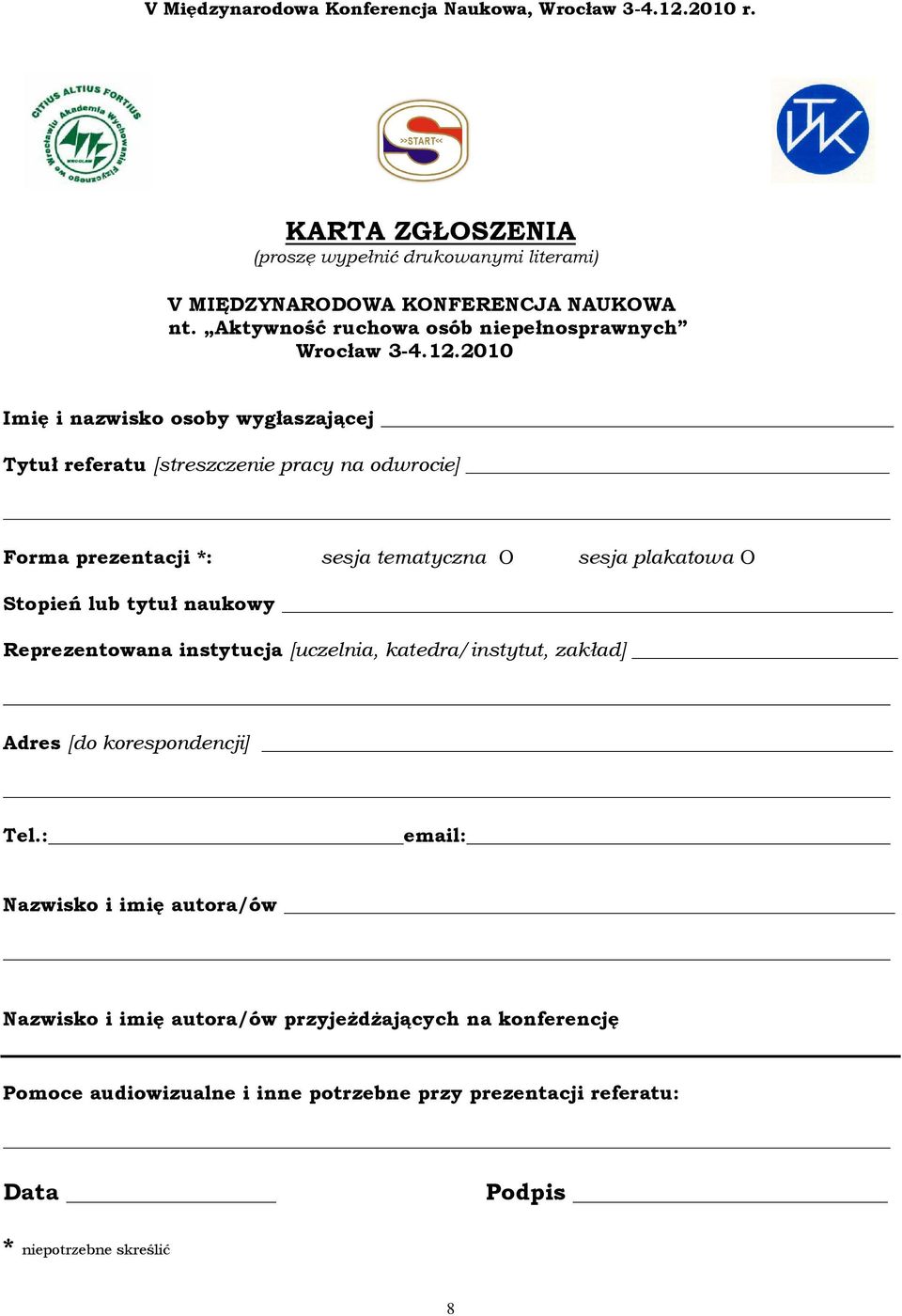 Stopień lub tytuł naukowy Reprezentowana instytucja [uczelnia, katedra/instytut, zakład] Adres [do korespondencji] Tel.