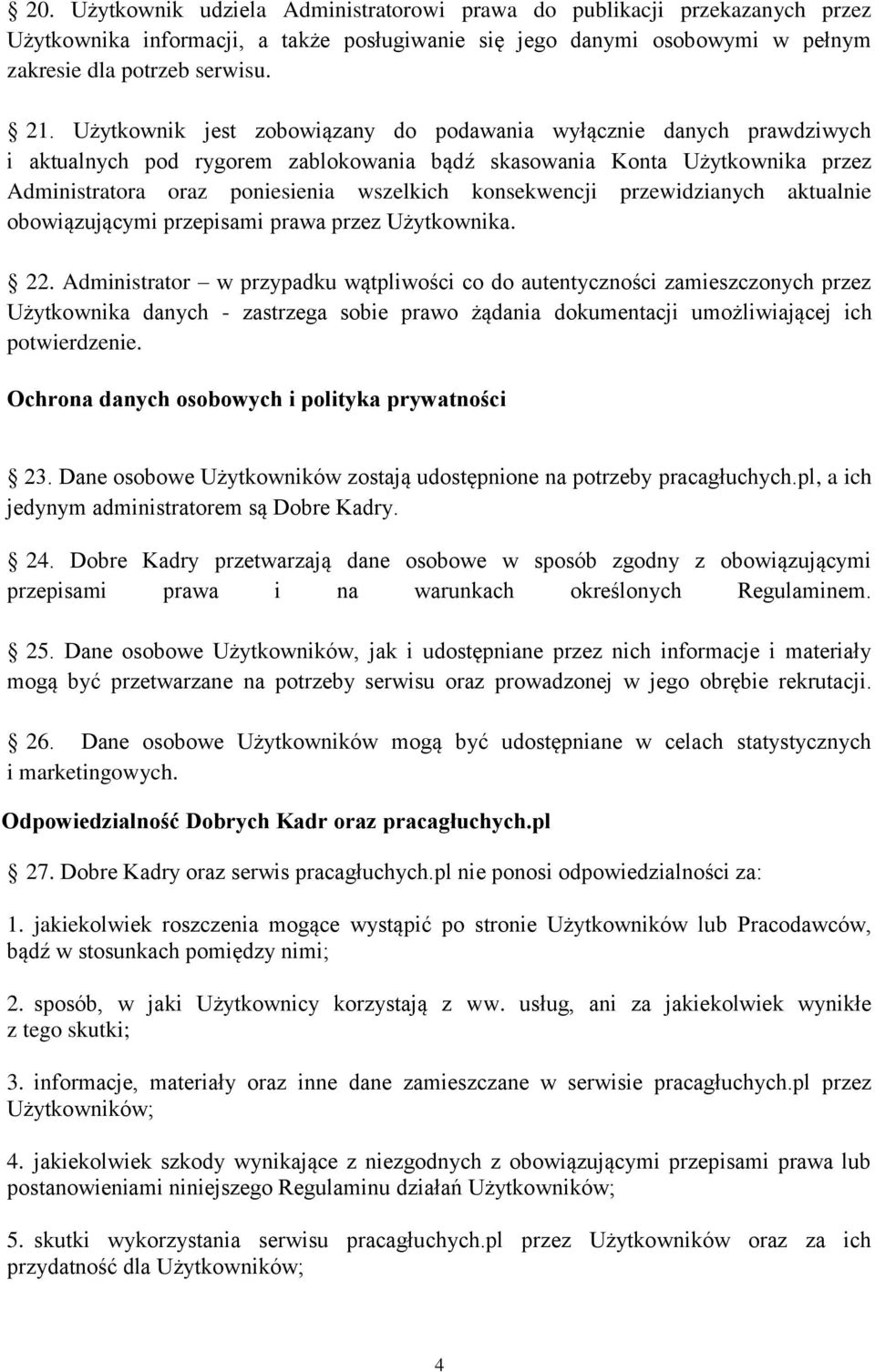 konsekwencji przewidzianych aktualnie obowiązującymi przepisami prawa przez Użytkownika. 22.