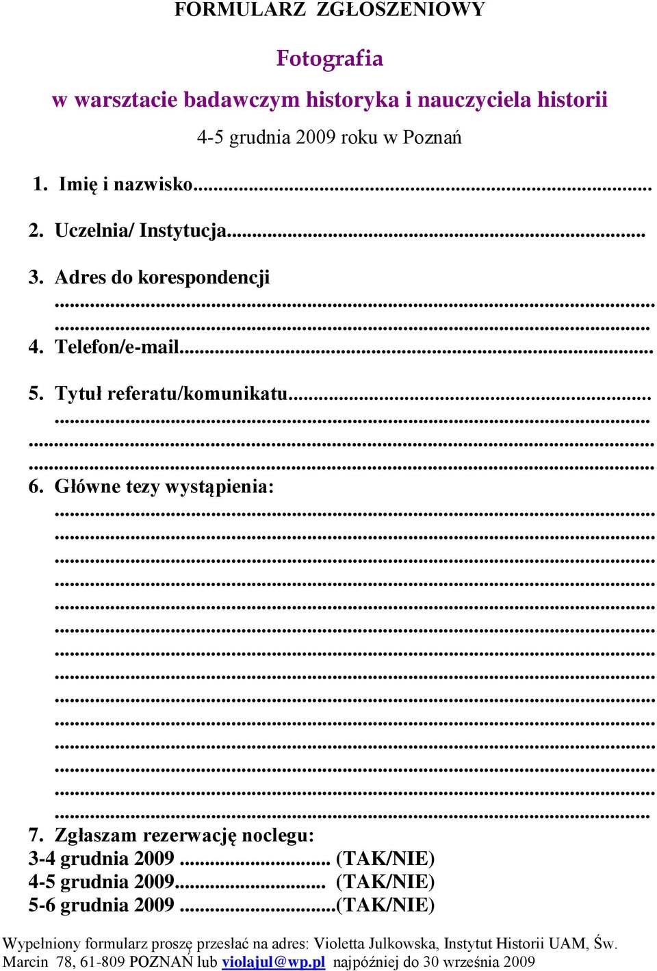 Zgłaszam rezerwację noclegu: 3-4 grudnia 2009... (TAK/NIE) 4-5 grudnia 2009... (TAK/NIE) 5-6 grudnia 2009.