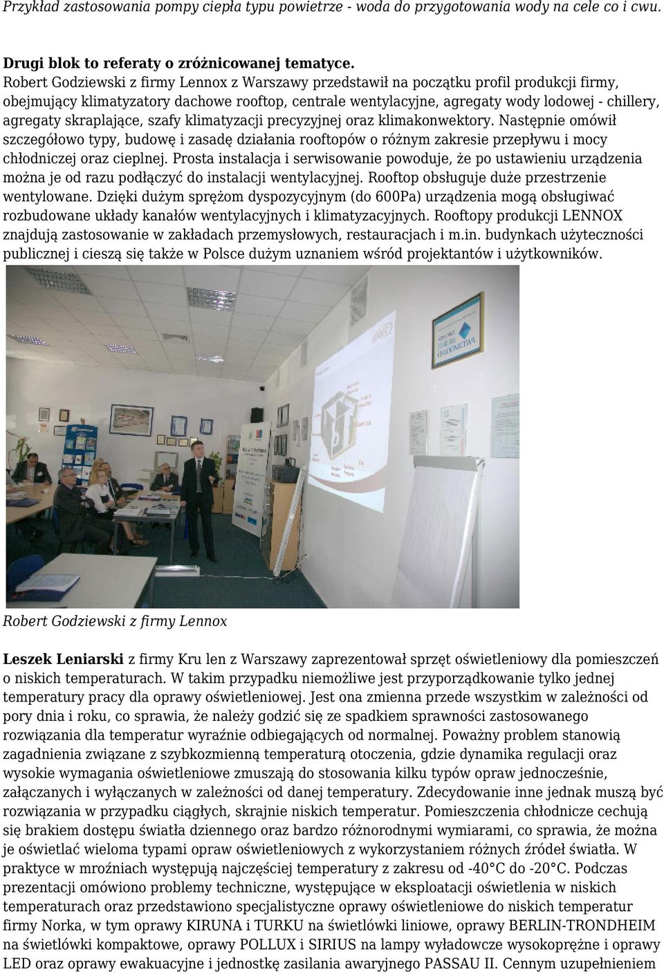 skraplające, szafy klimatyzacji precyzyjnej oraz klimakonwektory. Następnie omówił szczegółowo typy, budowę i zasadę działania rooftopów o różnym zakresie przepływu i mocy chłodniczej oraz cieplnej.