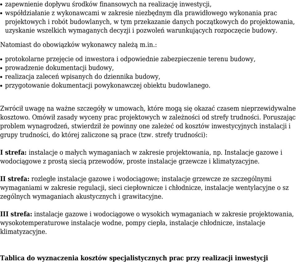 : protokolarne przejęcie od inwestora i odpowiednie zabezpieczenie terenu budowy, prowadzenie dokumentacji budowy, realizacja zaleceń wpisanych do dziennika budowy, przygotowanie dokumentacji