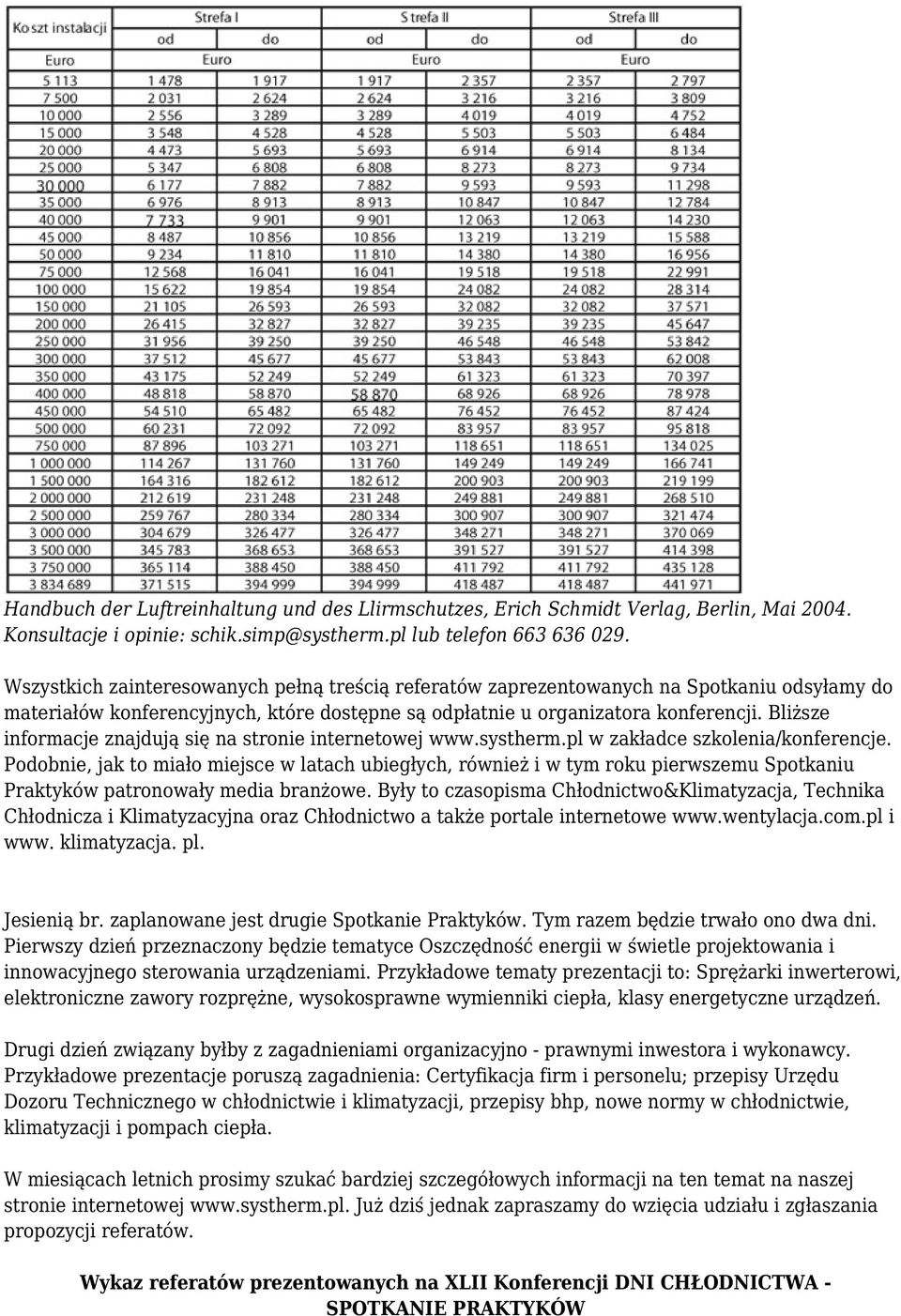Bliższe informacje znajdują się na stronie internetowej www.systherm.pl w zakładce szkolenia/konferencje.