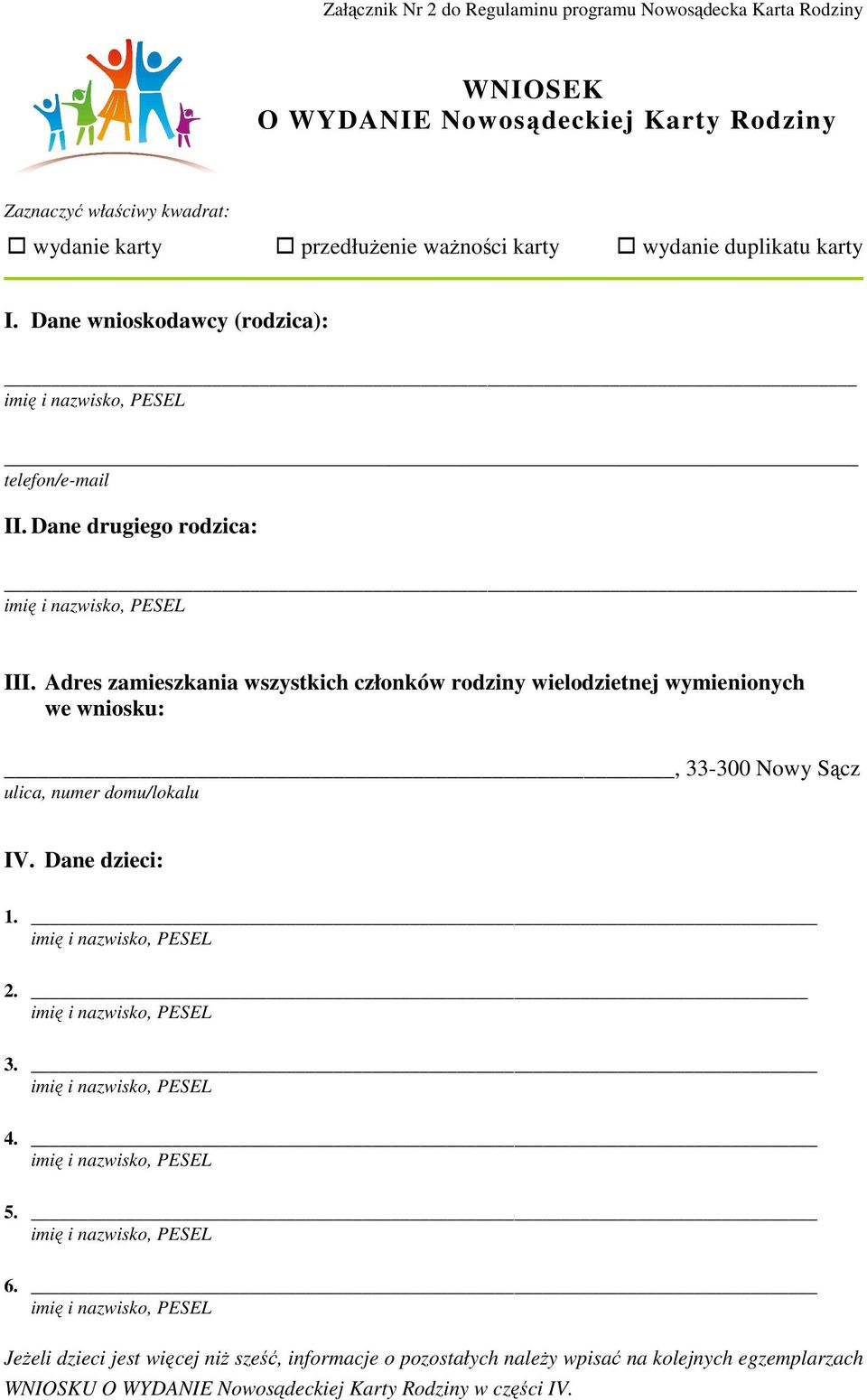 Adres zamieszkania wszystkich członków rodziny wielodzietnej wymienionych we wniosku:, 33-300 Nowy Sącz ulica, numer domu/lokalu IV. Dane dzieci: 1. 2.