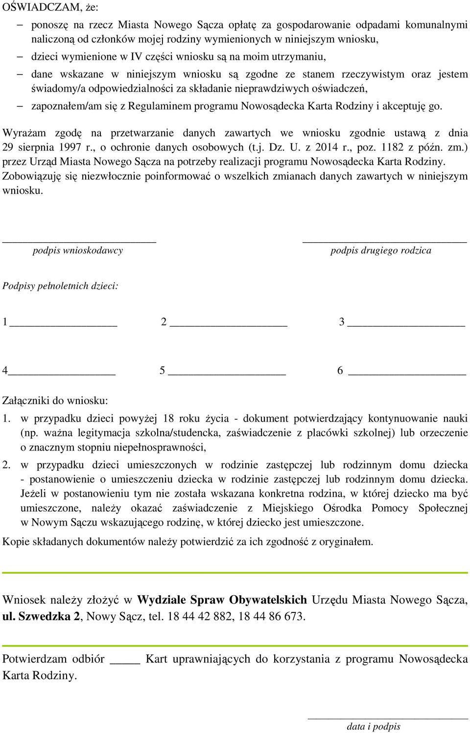 Regulaminem programu Nowosądecka Karta Rodziny i akceptuję go. Wyrażam zgodę na przetwarzanie danych zawartych we wniosku zgodnie ustawą z dnia 29 sierpnia 1997 r., o ochronie danych osobowych (t.j. Dz.