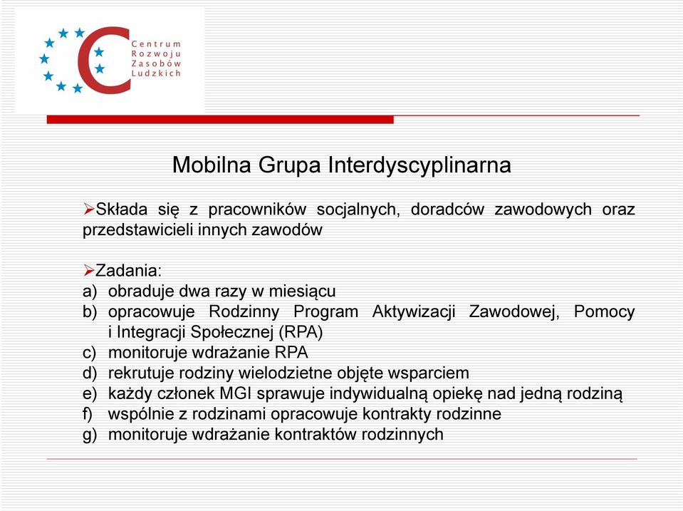 (RPA) c) monitoruje wdrażanie RPA d) rekrutuje rodziny wielodzietne objęte wsparciem e) każdy członek MGI sprawuje