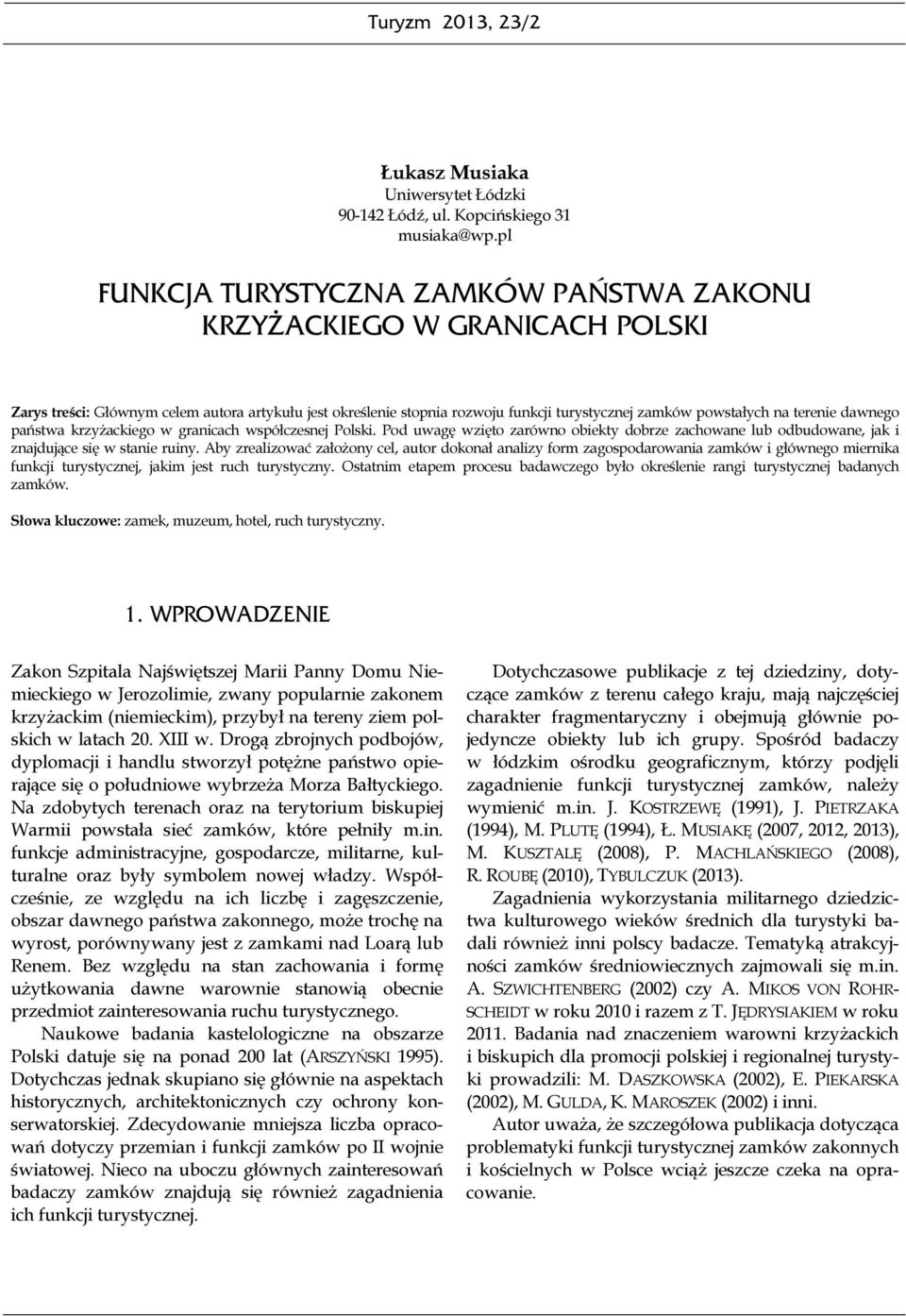 terenie dawnego państwa krzyżackiego w granicach współczesnej Polski. Pod uwagę wzięto zarówno obiekty dobrze zachowane lub odbudowane, jak i znajdujące się w stanie ruiny.