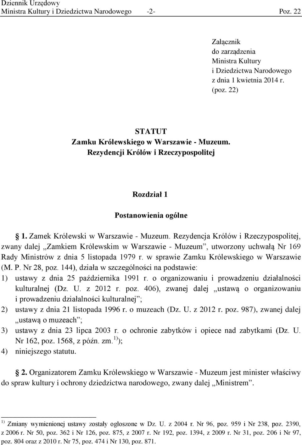 Rezydencja Królów i Rzeczypospolitej, zwany dalej Zamkiem Królewskim w Warszawie - Muzeum, utworzony uchwałą Nr 169 Rady Ministrów z dnia 5 listopada 1979 r.