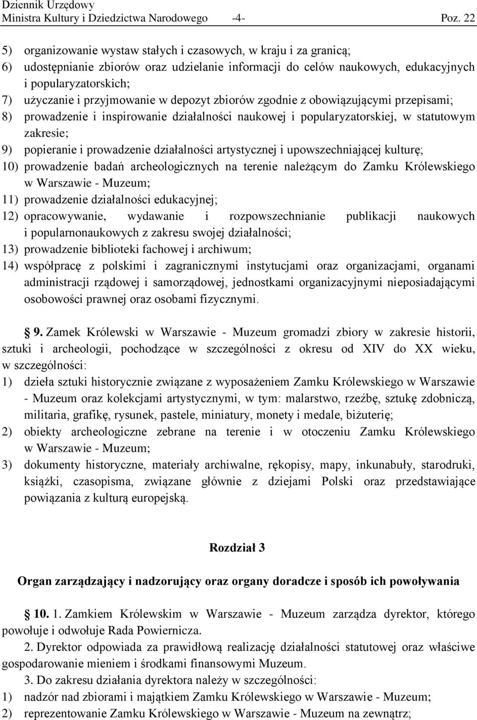 przyjmowanie w depozyt zbiorów zgodnie z obowiązującymi przepisami; 8) prowadzenie i inspirowanie działalności naukowej i popularyzatorskiej, w statutowym zakresie; 9) popieranie i prowadzenie