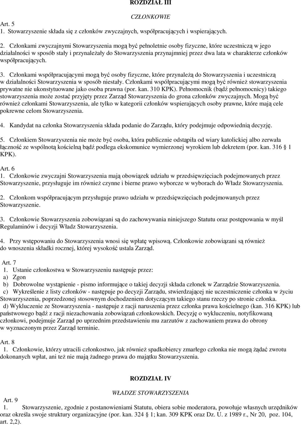 charakterze członków współpracujących. 3. Członkami współpracującymi mogą być osoby fizyczne, które przynaleŝą do Stowarzyszenia i uczestniczą w działalności Stowarzyszenia w sposób niestały.