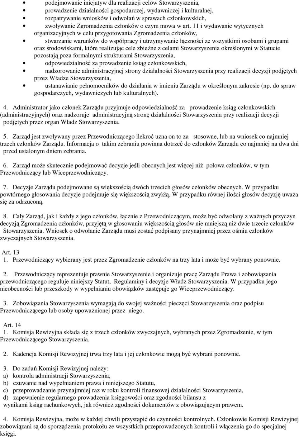 11 i wydawanie wytycznych organizacyjnych w celu przygotowania Zgromadzenia członków, stwarzanie warunków do współpracy i utrzymywanie łączności ze wszystkimi osobami i grupami oraz środowiskami,