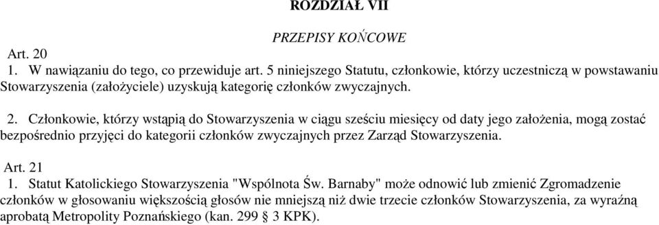 Członkowie, którzy wstąpią do Stowarzyszenia w ciągu sześciu miesięcy od daty jego załoŝenia, mogą zostać bezpośrednio przyjęci do kategorii członków zwyczajnych przez