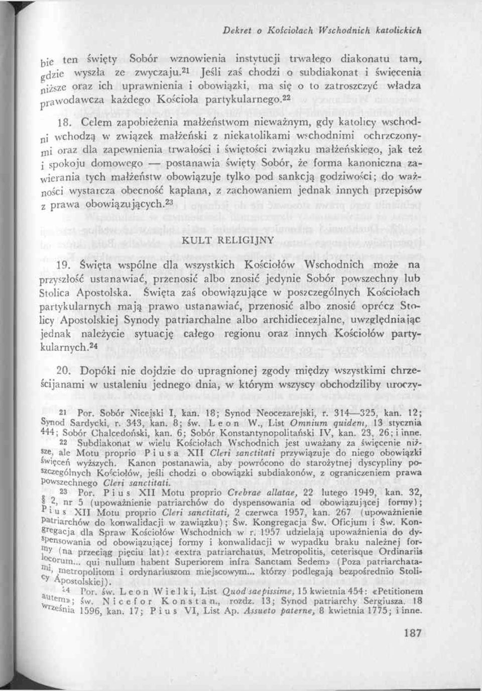 Celem zapobieżenia małżeństwom nieważnym, gdy katolicy wschodni wchodzą w związek małżeński z niekatolikami wschodnimi ochrzczonymi oraz dla zapewnienia trwałości i świętości związku małżeńskiego,