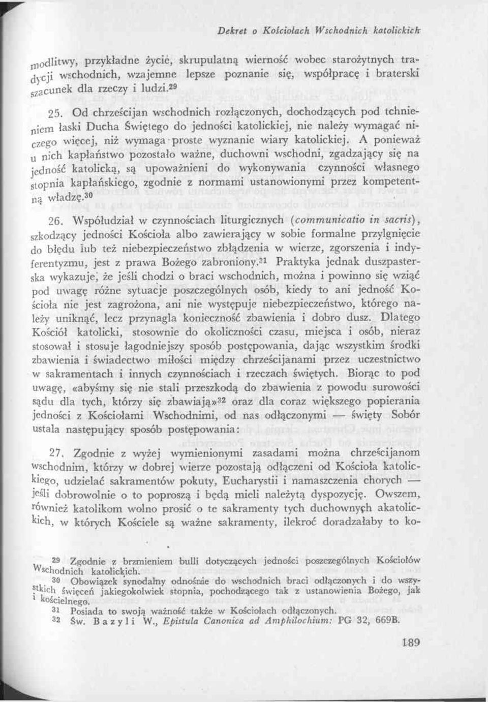 A ponieważ u nich kapłaństwo pozostało ważne, duchowni wschodni, zgadzający się na jedność katolicką, są upoważnieni do wykonywania czynności własnego stopnia kapłańskiego, zgodnie z normami