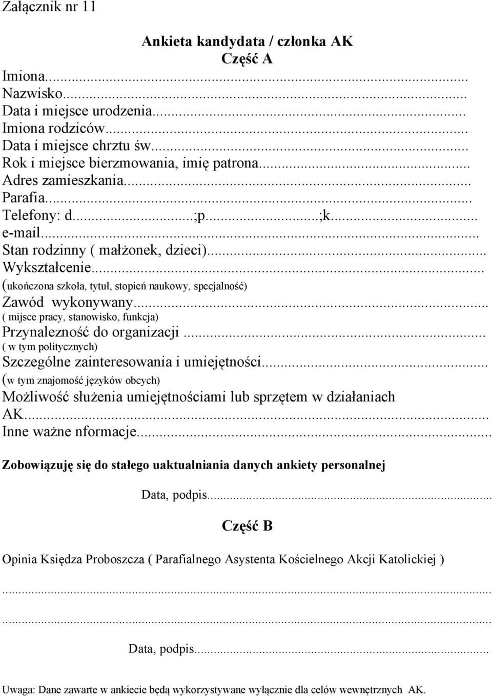 .. ( mijsce pracy, stanowisko, funkcja) Przynalezność do organizacji... ( w tym politycznych) Szczególne zainteresowania i umiejętności.