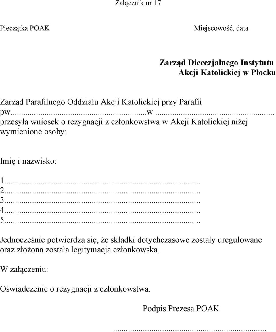 ..w... przesyła wniosek o rezygnacji z członkowstwa w Akcji Katolickiej niżej wymienione osoby: Imię i nazwisko: 1... 2... 3.