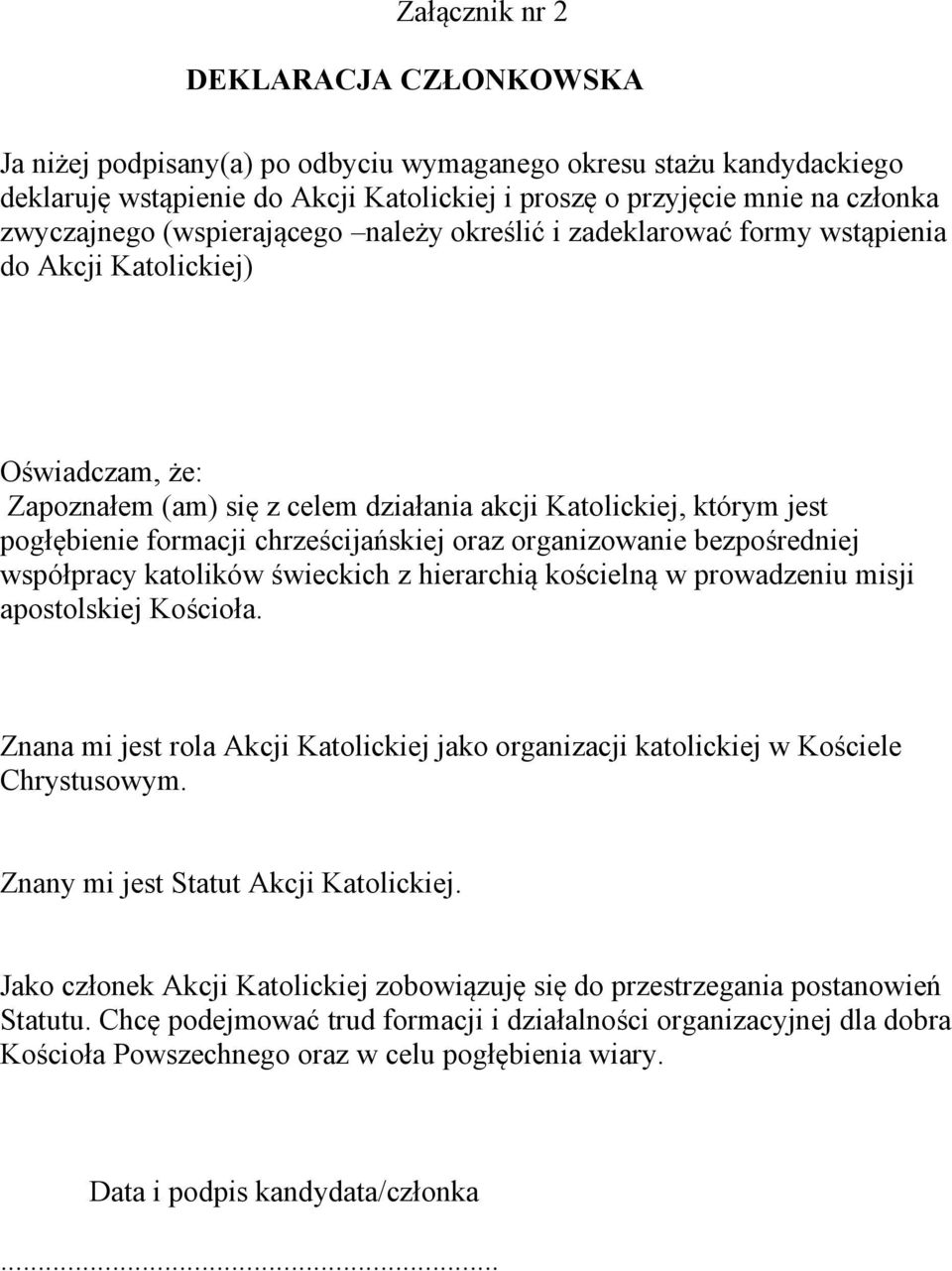 chrześcijańskiej oraz organizowanie bezpośredniej współpracy katolików świeckich z hierarchią kościelną w prowadzeniu misji apostolskiej Kościoła.