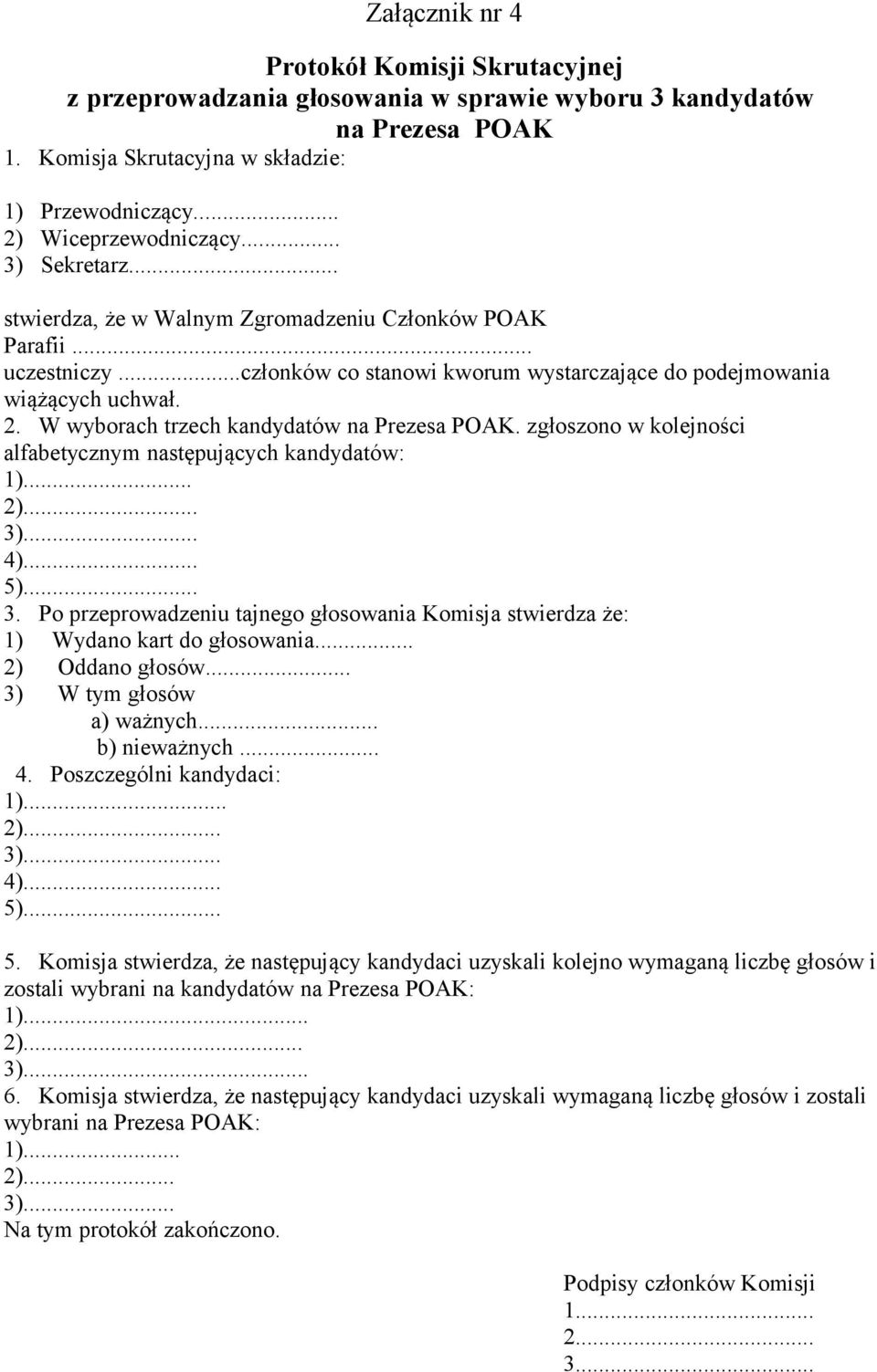 W wyborach trzech kandydatów na Prezesa POAK. zgłoszono w kolejności alfabetycznym następujących kandydatów: 1)... 2)... 3)