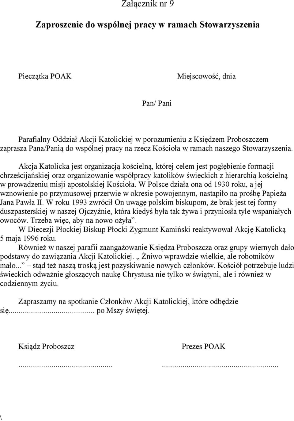 Akcja Katolicka jest organizacją kościelną, której celem jest pogłębienie formacji chrześcijańskiej oraz organizowanie współpracy katolików świeckich z hierarchią kościelną w prowadzeniu misji