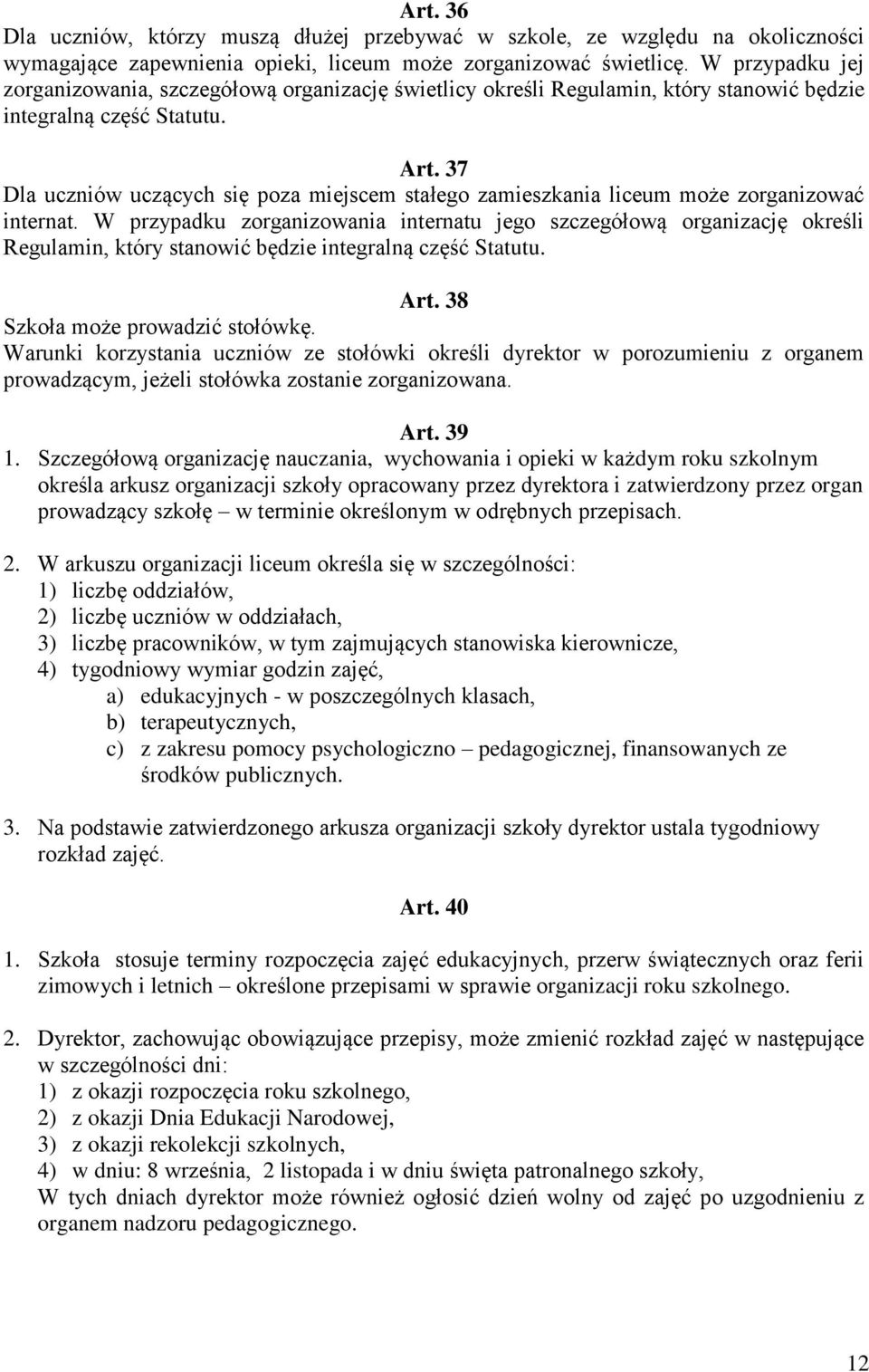 37 Dla uczniów uczących się poza miejscem stałego zamieszkania liceum może zorganizować internat.