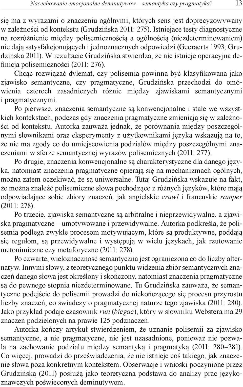 W rezultacie Grudzińska stwierdza, że nie istnieje operacyjna definicja polisemiczności (2011: 276).