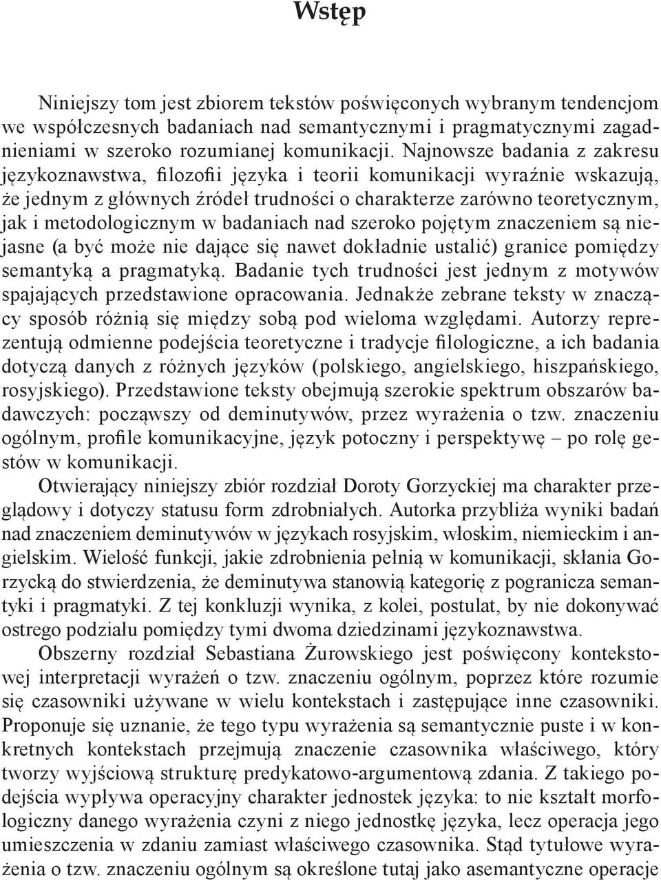 badaniach nad szeroko pojętym znaczeniem są niejasne (a być może nie dające się nawet dokładnie ustalić) granice pomiędzy semantyką a pragmatyką.