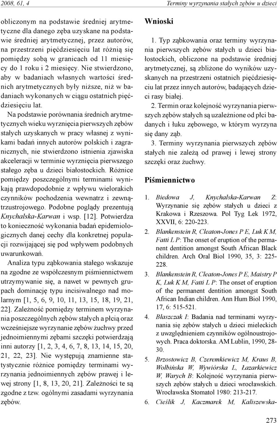 Nie stwierdzono, aby w badaniach własnych wartości średnich arytmetycznych były niższe, niż w badaniach wykonanych w ciągu ostatnich pięćdziesięciu lat.