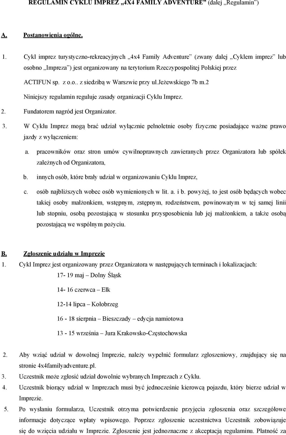 jeżewskiego 7b m.2 Niniejszy regulamin reguluje zasady organizacji Cyklu Imprez. 2. Fundatorem nagród jest Organizator. 3.