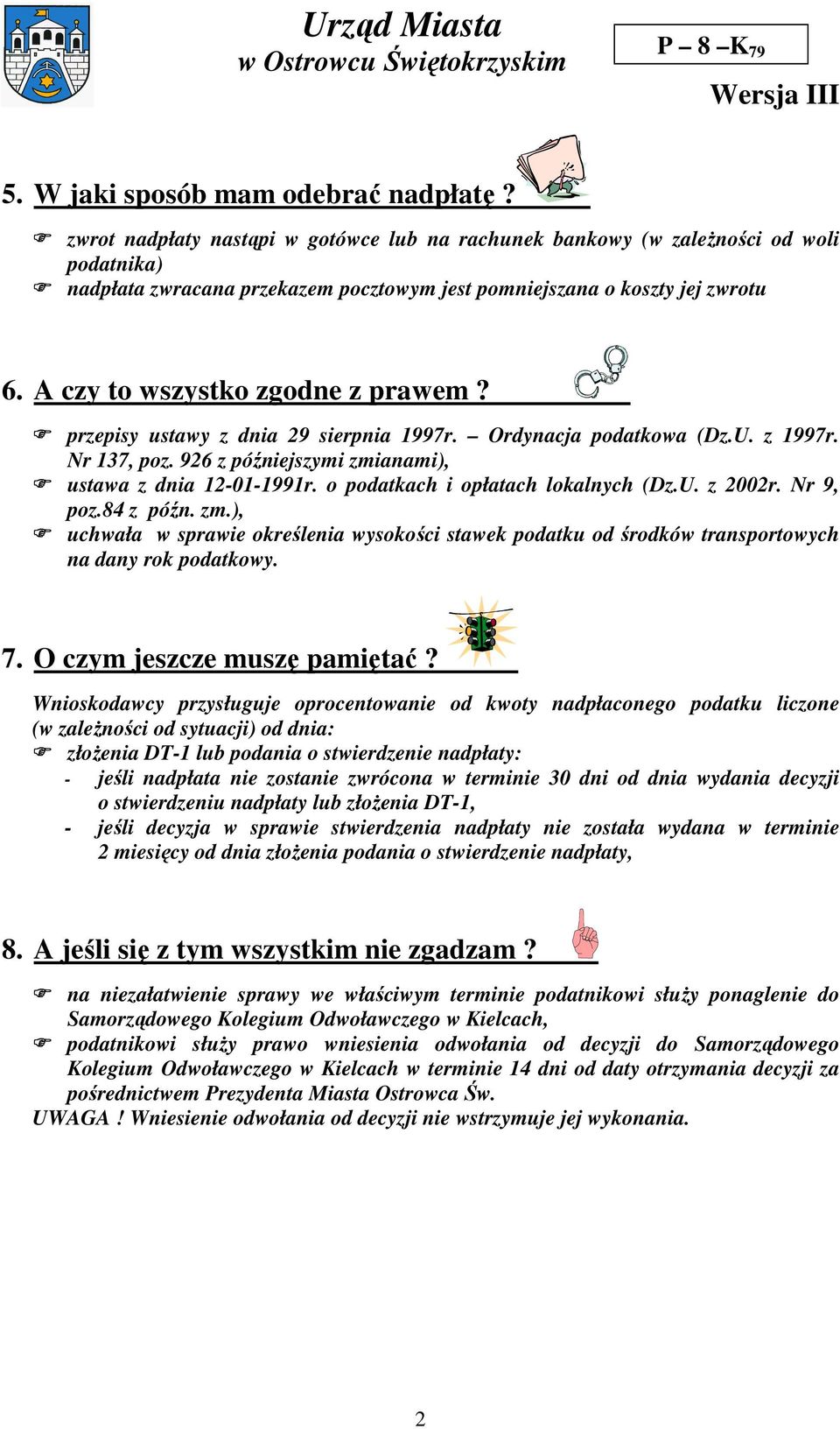 A czy to wszystko zgodne z prawem? przepisy ustawy z dnia 29 sierpnia 1997r. Ordynacja podatkowa (Dz.U. z 1997r. Nr 137, poz. 926 z późniejszymi zmianami), ustawa z dnia 12-01-1991r.