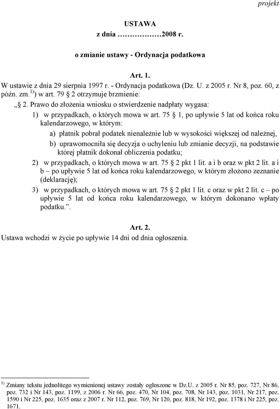 75 1, po upływie 5 lat od końca roku kalendarzowego, w którym: a) płatnik pobrał podatek nienależnie lub w wysokości większej od należnej, b) uprawomocniła się decyzja o uchyleniu lub zmianie