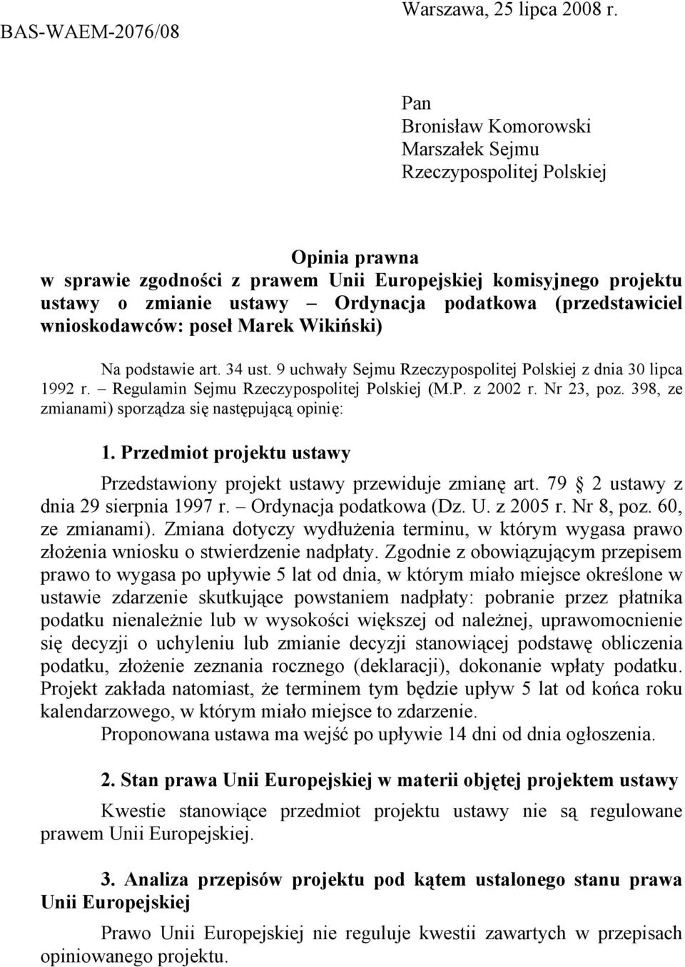 (przedstawiciel wnioskodawców: poseł Marek Wikiński) Na podstawie art. 34 ust. 9 uchwały Sejmu Rzeczypospolitej Polskiej z dnia 30 lipca 1992 r. Regulamin Sejmu Rzeczypospolitej Polskiej (M.P. z 2002 r.