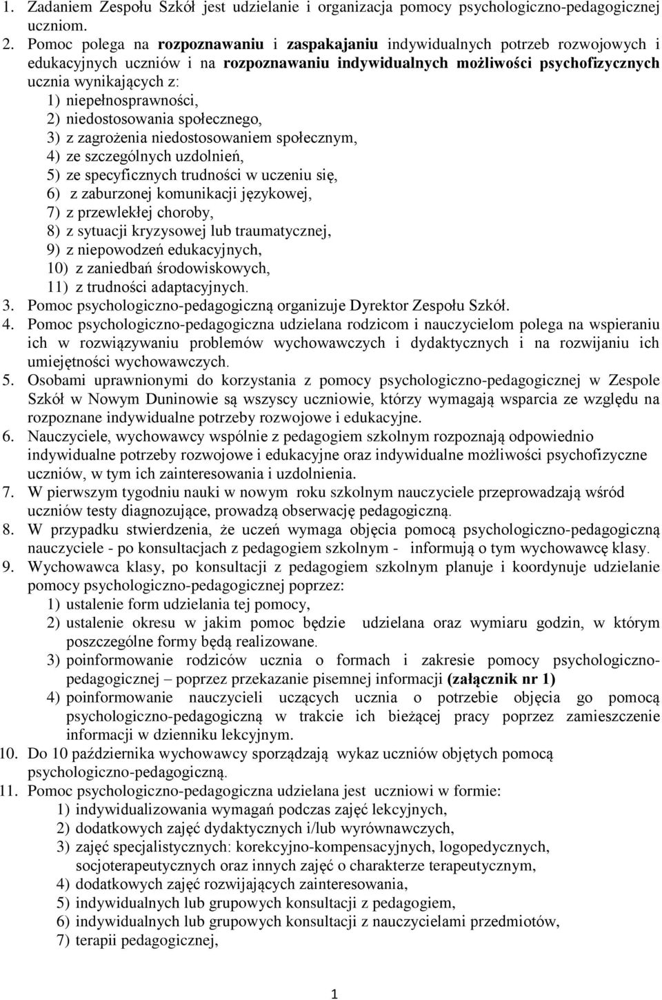 niepełnosprawności, 2) niedostosowania społecznego, 3) z zagrożenia niedostosowaniem społecznym, 4) ze szczególnych uzdolnień, 5) ze specyficznych trudności w uczeniu się, 6) z zaburzonej komunikacji