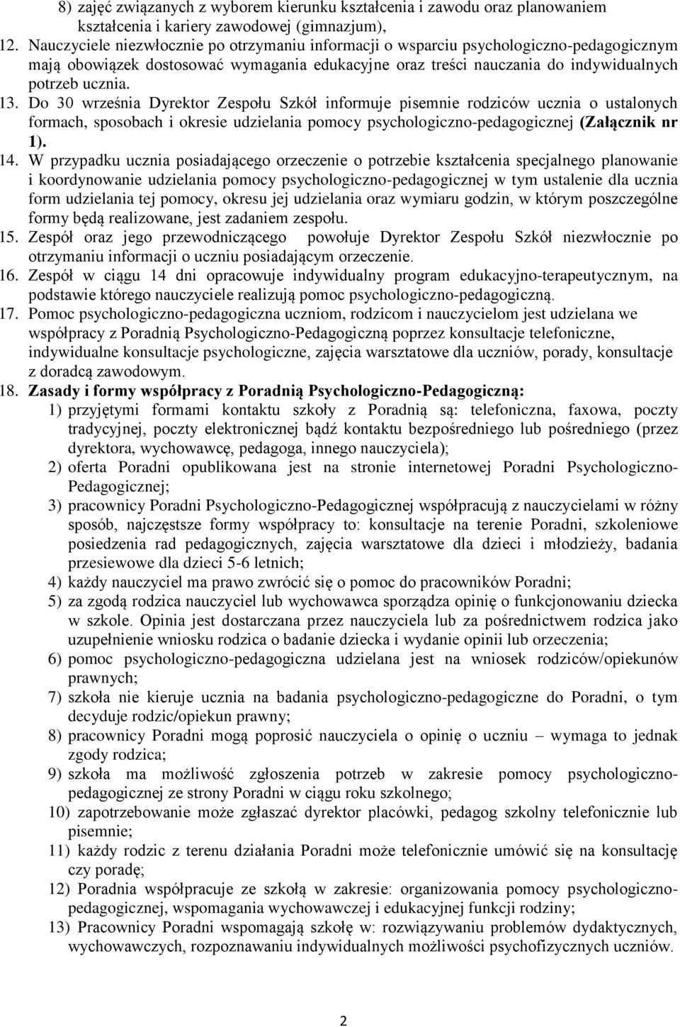 Do 30 września Dyrektor Zespołu Szkół informuje pisemnie rodziców ucznia o ustalonych formach, sposobach i okresie udzielania pomocy psychologiczno-pedagogicznej (Załącznik nr 1). 14.