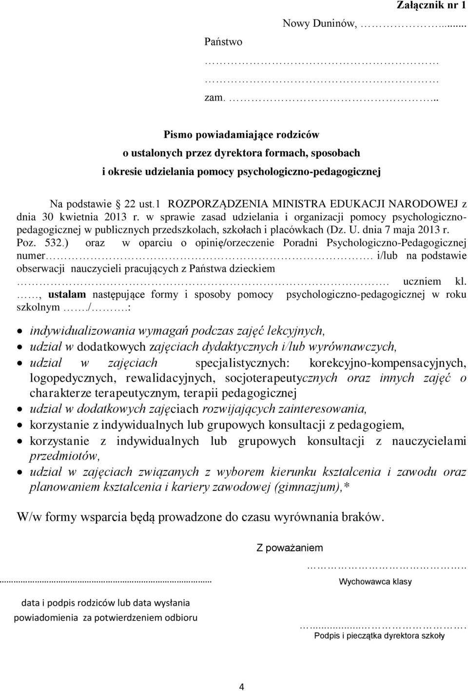 w sprawie zasad udzielania i organizacji pomocy psychologicznopedagogicznej w publicznych przedszkolach, szkołach i placówkach (Dz. U. dnia 7 maja 2013 r. Poz. 532.