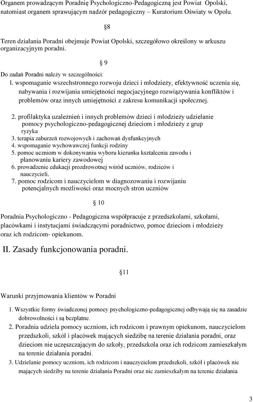 wspomaganie wszechstronnego rozwoju dzieci i młodzieży, efektywność uczenia się, nabywania i rozwijania umiejętności negocjacyjnego rozwiązywania konfliktów i problemów oraz innych umiejętności z