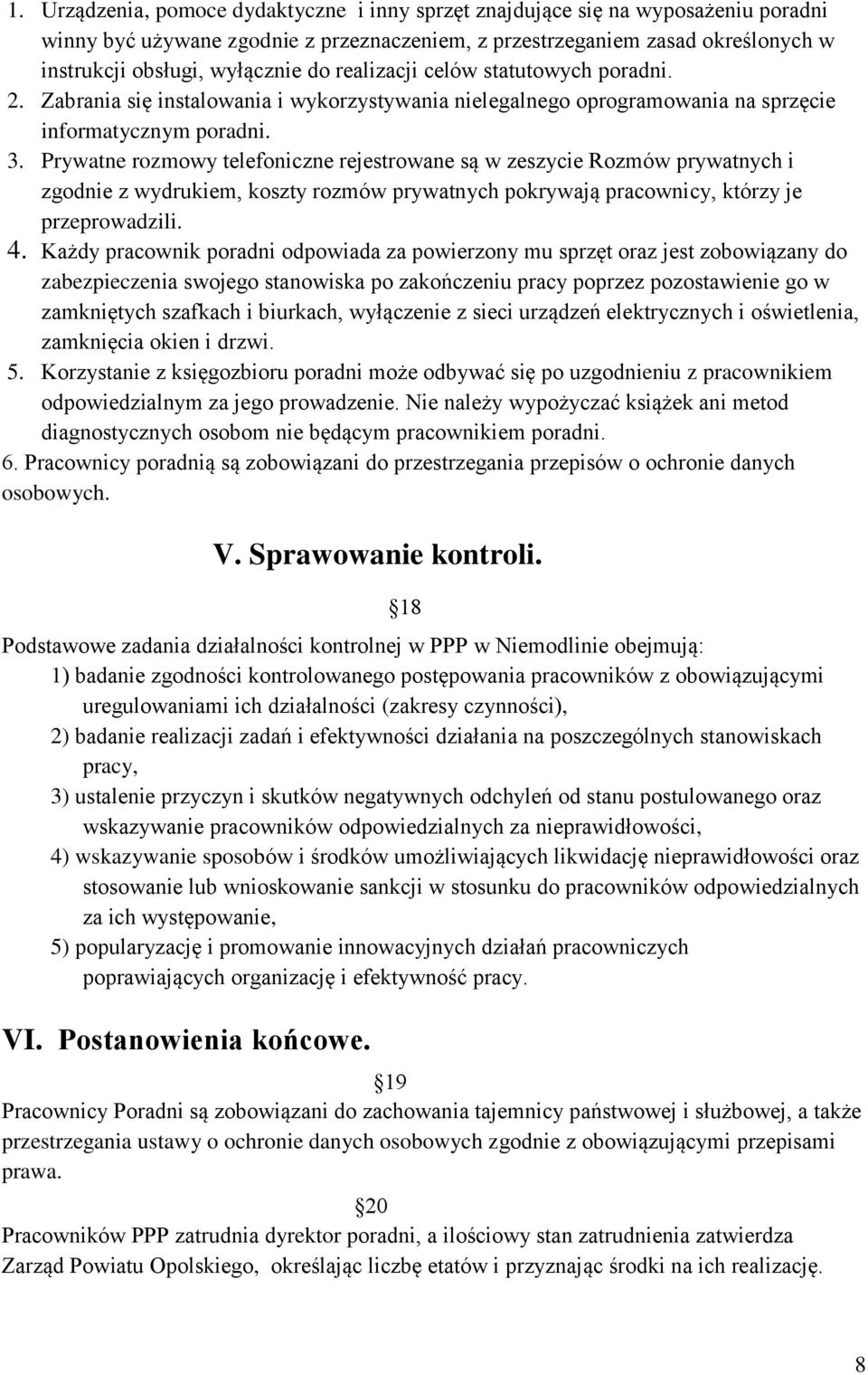 Prywatne rozmowy telefoniczne rejestrowane są w zeszycie Rozmów prywatnych i zgodnie z wydrukiem, koszty rozmów prywatnych pokrywają pracownicy, którzy je przeprowadzili. 4.