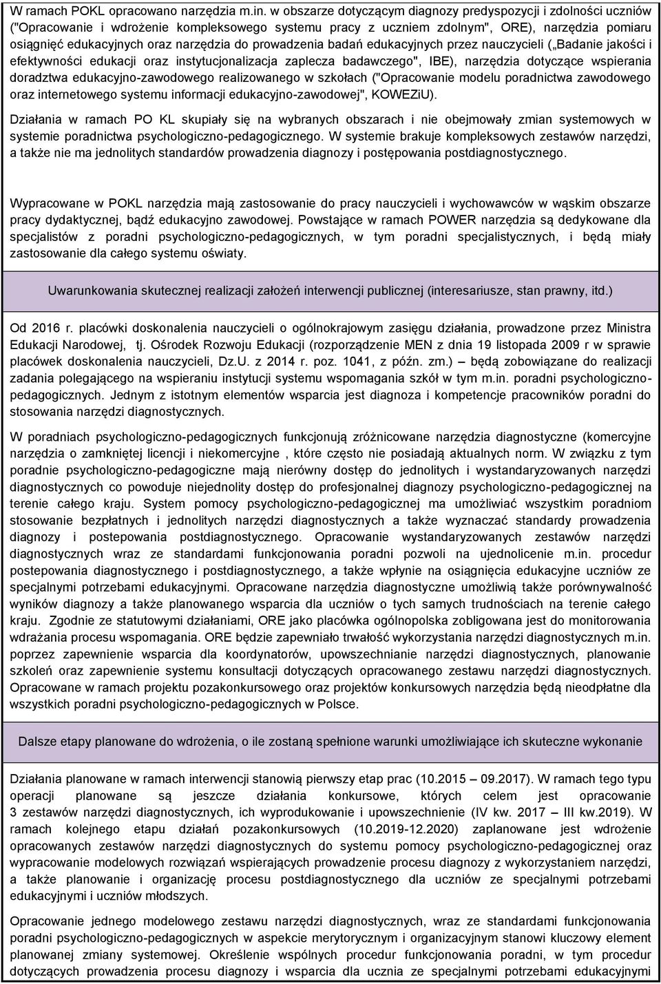 narzędzia do prowadzenia badań edukacyjnych przez nauczycieli ( Badanie jakości i efektywności edukacji oraz instytucjonalizacja zaplecza badawczego", IBE), narzędzia dotyczące wspierania doradztwa