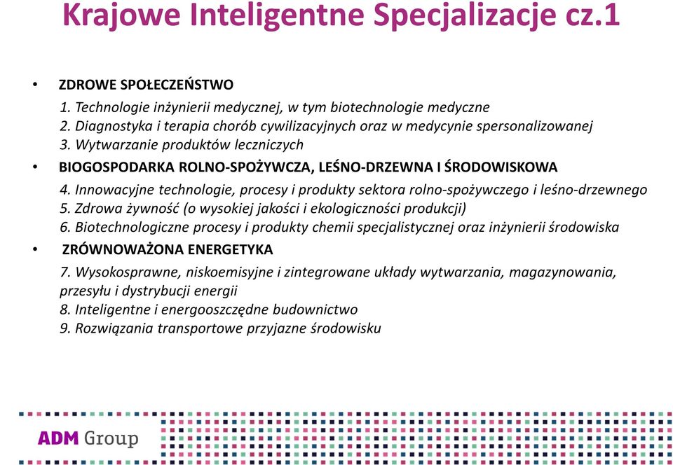 Innowacyjne technologie, procesy i produkty sektora rolno-spożywczego i leśno-drzewnego 5. Zdrowa żywność (o wysokiej jakości i ekologiczności produkcji) 6.