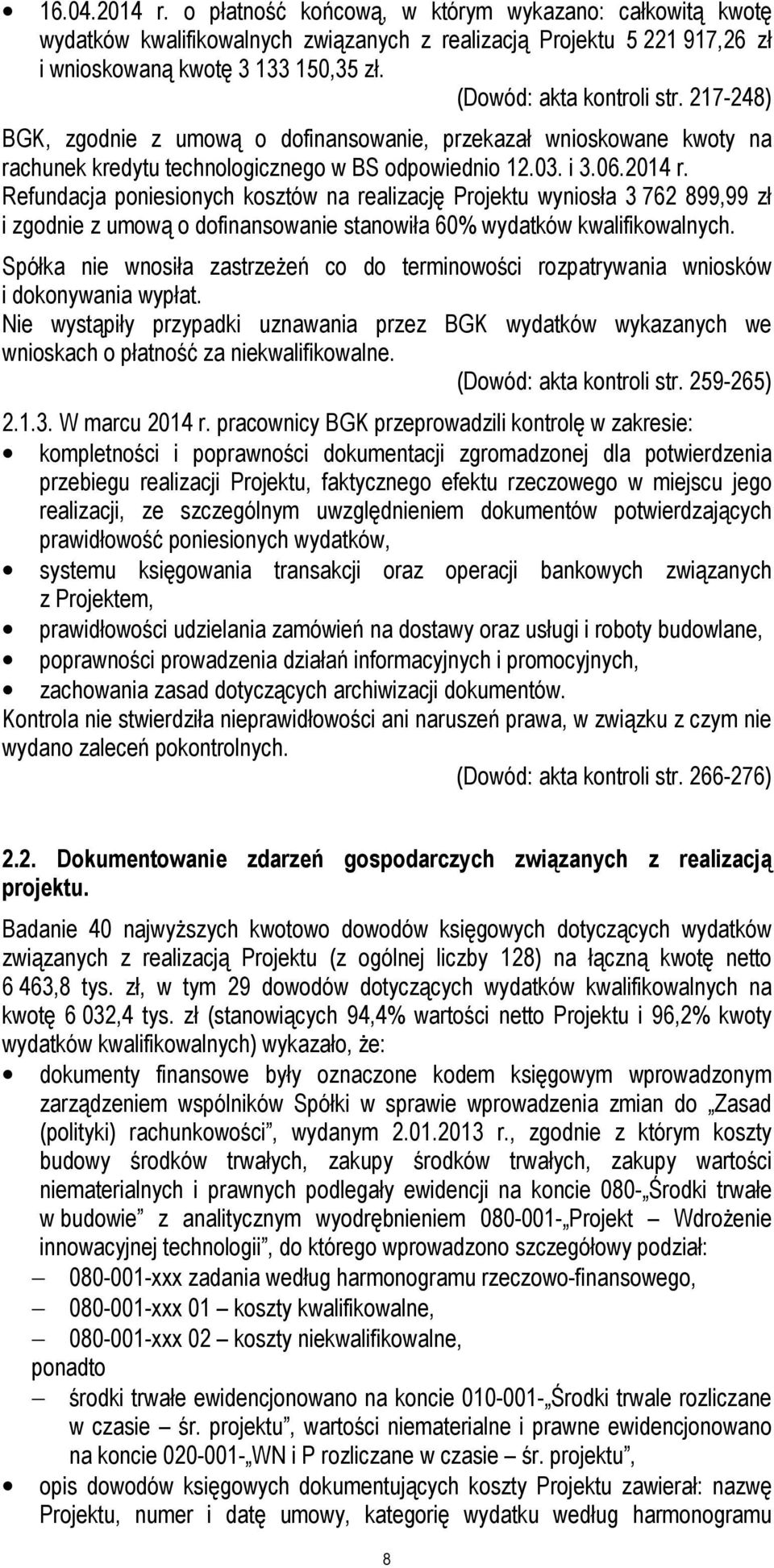 Refundacja poniesionych kosztów na realizację Projektu wyniosła 3 762 899,99 zł i zgodnie z umową o dofinansowanie stanowiła 60% wydatków kwalifikowalnych.