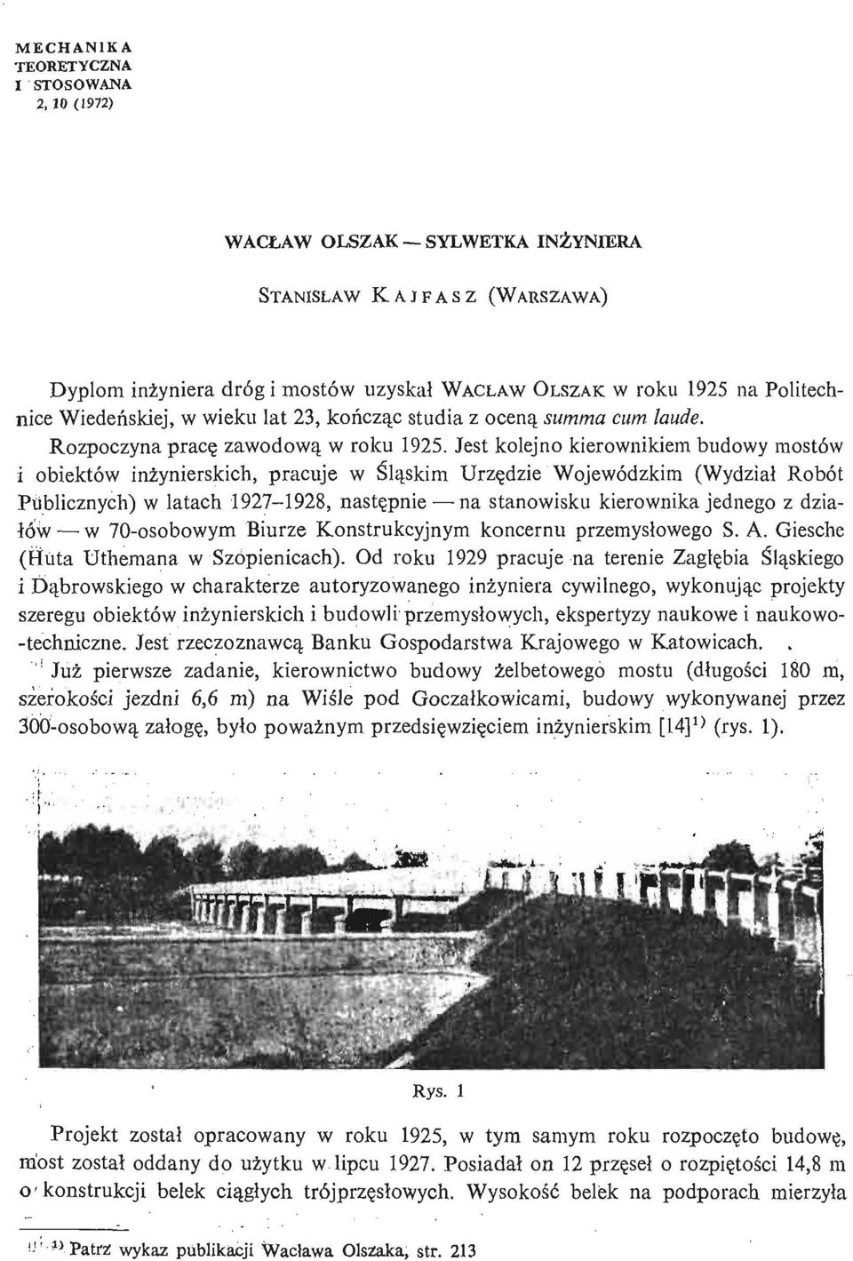 Jest kolejno kierownikiem budowy mostów i obiektów inż ynierskich, pracuje w Ś lą ski m Urzę dzie Wojewódzkim (Wydział Robót Publicznych) w latach 1927-1928, nastę pnie na stanowisku kierownika