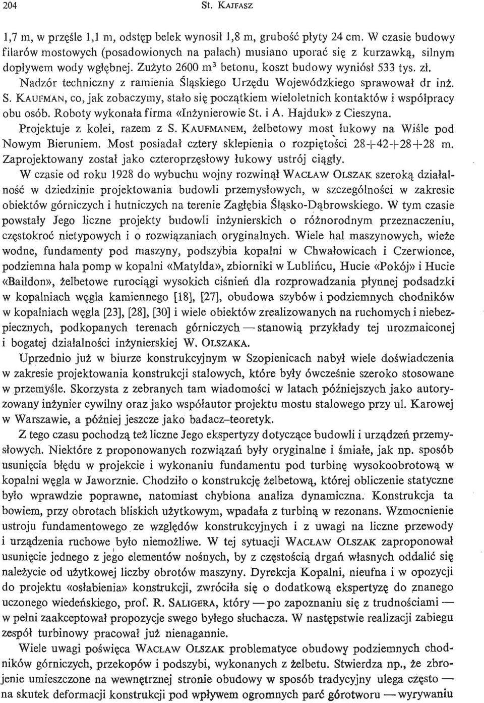 Nadzór techniczny z ramienia Ś lą skieg o Urzę du Wojewódzkiego sprawował dr inż. S. KAUFMAN, CO, jak zobaczymy, stał o się począ tkiem wieloletnich kontaktów i współ pracy obu osób.