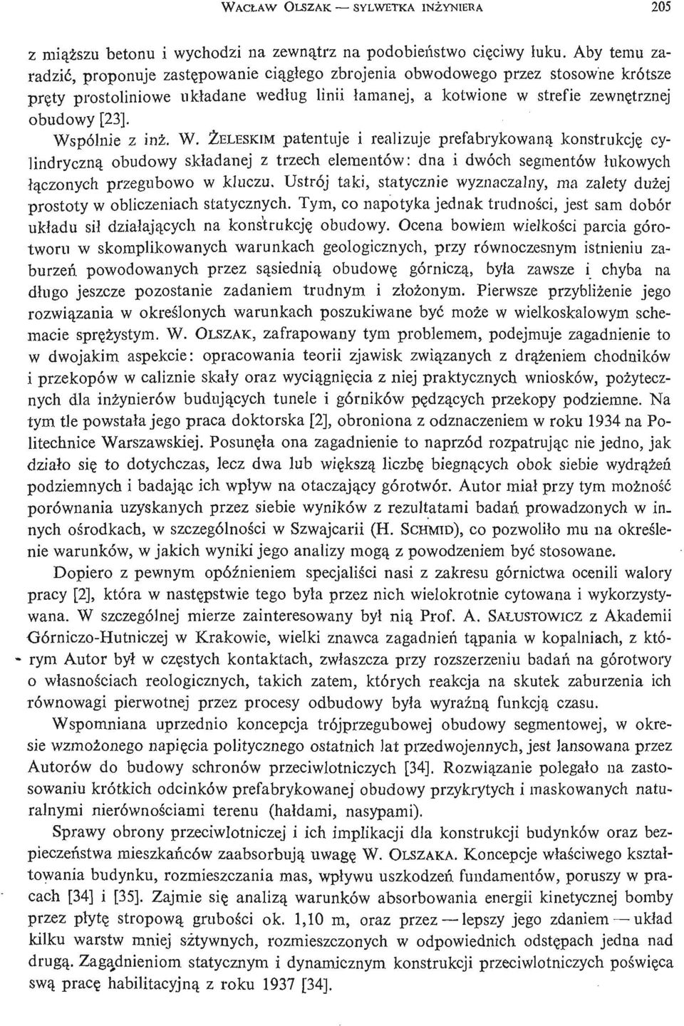 Wspólnie z inż. W. Ż ELESKIM patentuje i realizuje prefabrykowaną konstrukcję cylindryczną obudowy składanej z trzech elementów: dna i dwóch segmentów łukowych łą czonych przegubowo w kluczu.