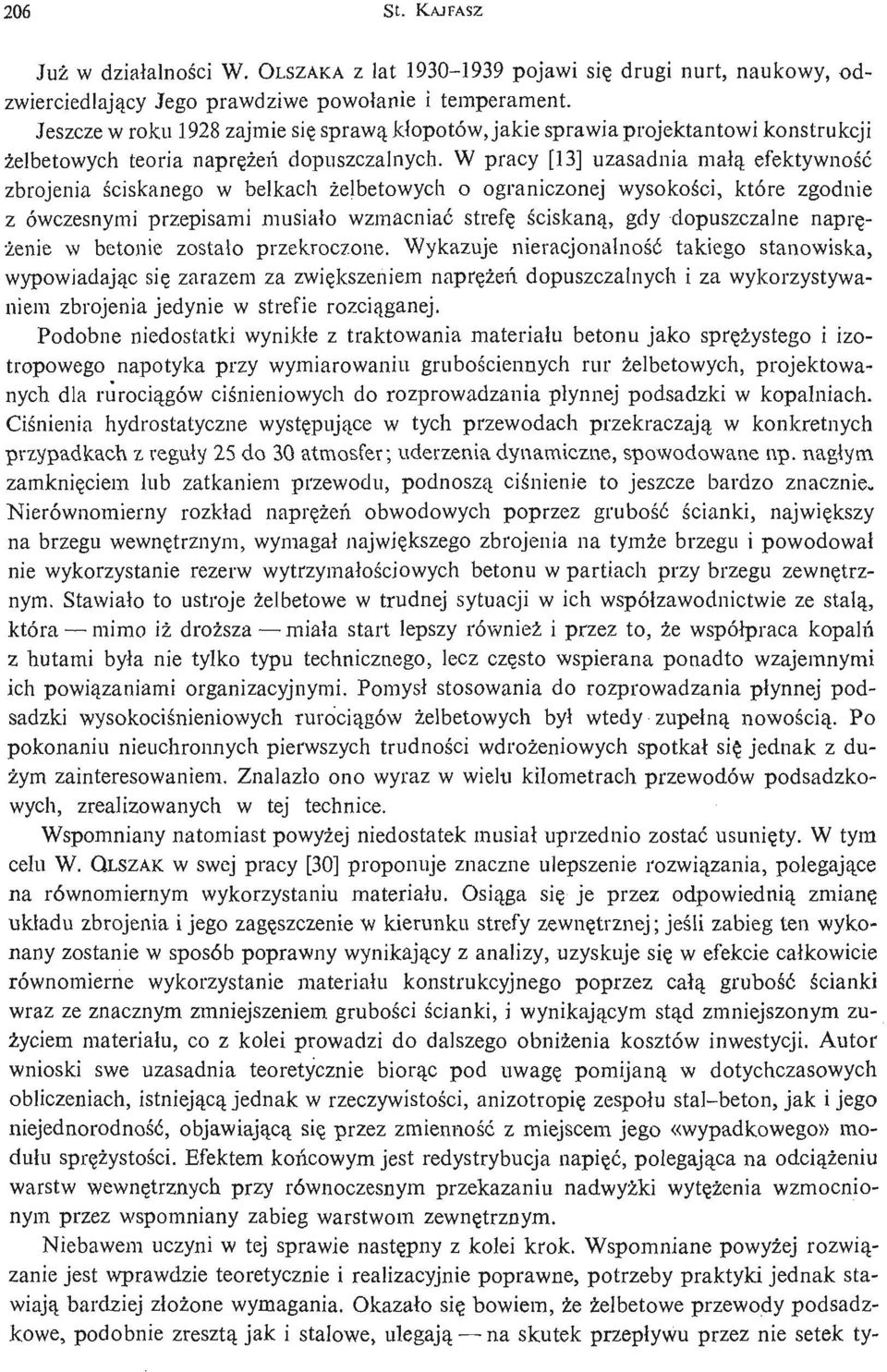 W pracy [13] uzasadnia małą efektywność zbrojenia ś ciskanego w belkach ż elbetowych o ograniczonej wysokoś ci, które zgodnie z ówczesnymi przepisami musiało wzmacniać strefę ś ciskaną, gdy